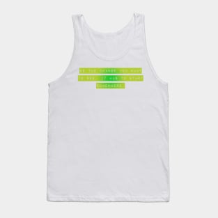 "Be The Change You Want to See. It Has to Start Somewhere" Tank Top